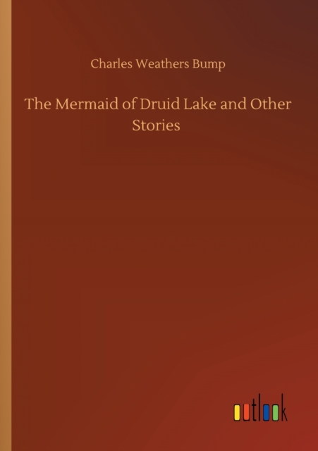 The Mermaid of Druid Lake and Other Stories, Paperback / softback Book