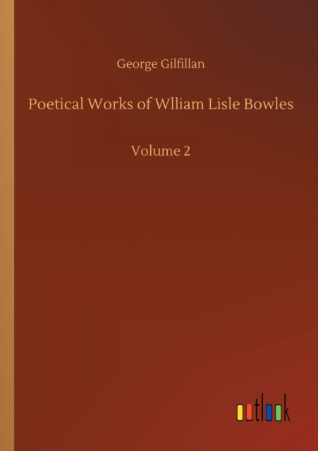 Poetical Works of Wlliam Lisle Bowles : Volume 2, Paperback / softback Book