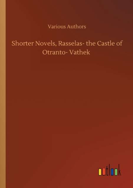 Shorter Novels, Rasselas- the Castle of Otranto- Vathek, Paperback / softback Book