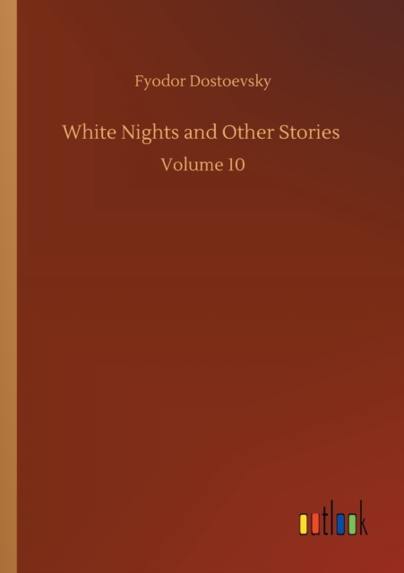 White Nights and Other Stories : Volume 10, Paperback / softback Book