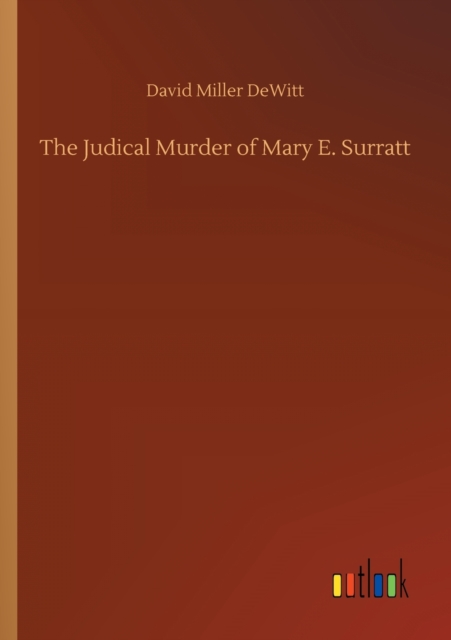 The Judical Murder of Mary E. Surratt, Paperback / softback Book