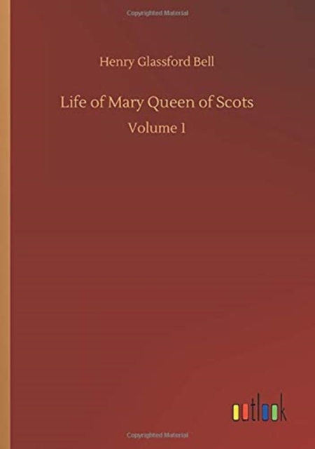 Life of Mary Queen of Scots : Volume 1, Paperback / softback Book
