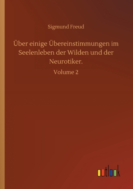 UEber einige UEbereinstimmungen im Seelenleben der Wilden und der Neurotiker. : Volume 2, Paperback / softback Book