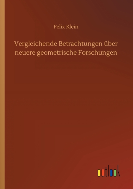 Vergleichende Betrachtungen uber neuere geometrische Forschungen, Paperback / softback Book