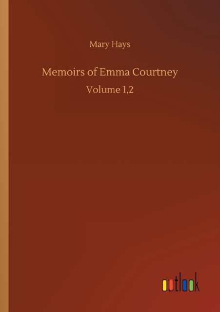 Memoirs of Emma Courtney : Volume 1,2, Paperback / softback Book
