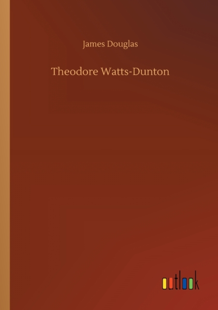 Theodore Watts-Dunton, Paperback / softback Book
