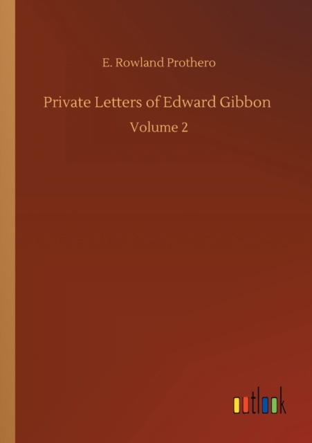 Private Letters of Edward Gibbon : Volume 2, Paperback / softback Book