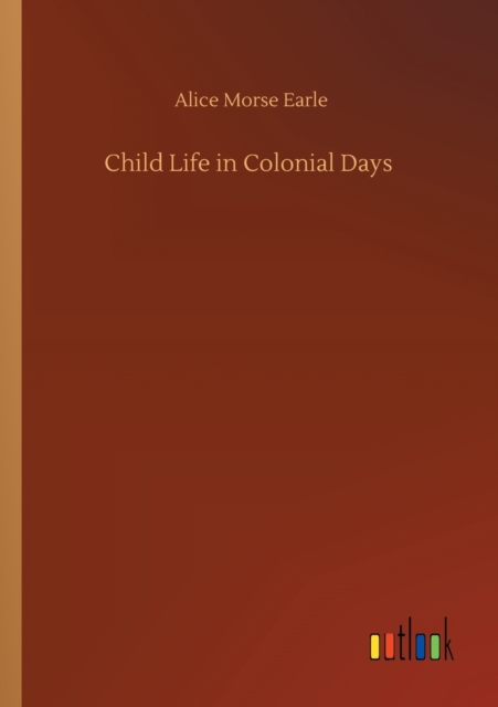 Child Life in Colonial Days, Paperback / softback Book