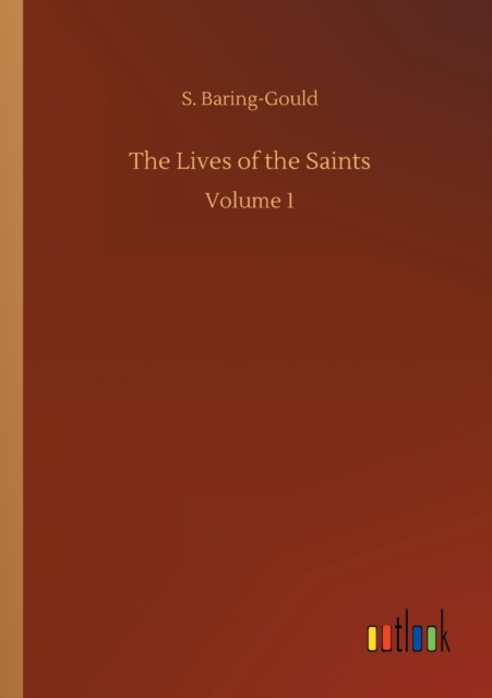 The Lives of the Saints : Volume 1, Paperback / softback Book
