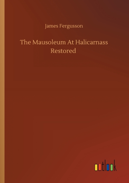 The Mausoleum At Halicarnass Restored, Paperback / softback Book