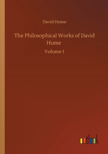 The Philosophical Works of David Hume : Volume 1, Paperback / softback Book