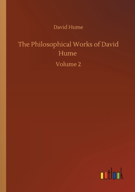 The Philosophical Works of David Hume : Volume 2, Paperback / softback Book