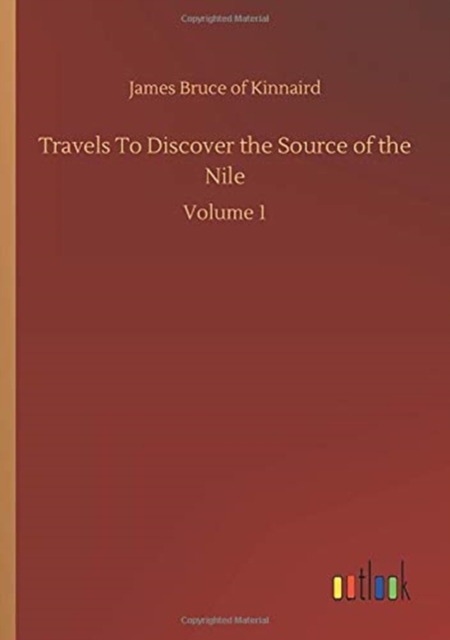 Travels To Discover the Source of the Nile : Volume 1, Paperback / softback Book