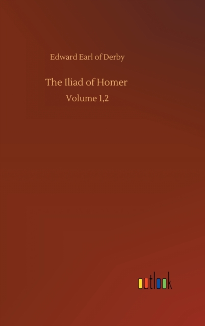 The Iliad of Homer : Volume 1,2, Hardback Book