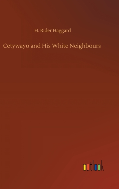 Cetywayo and His White Neighbours, Hardback Book