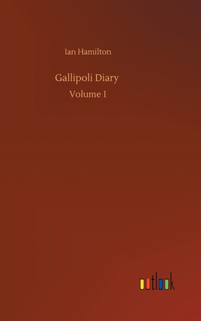 Gallipoli Diary : Volume 1, Hardback Book