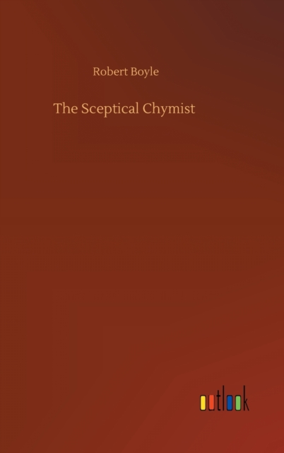 The Sceptical Chymist, Hardback Book