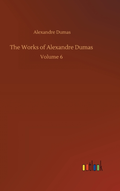 The Works of Alexandre Dumas : Volume 6, Hardback Book