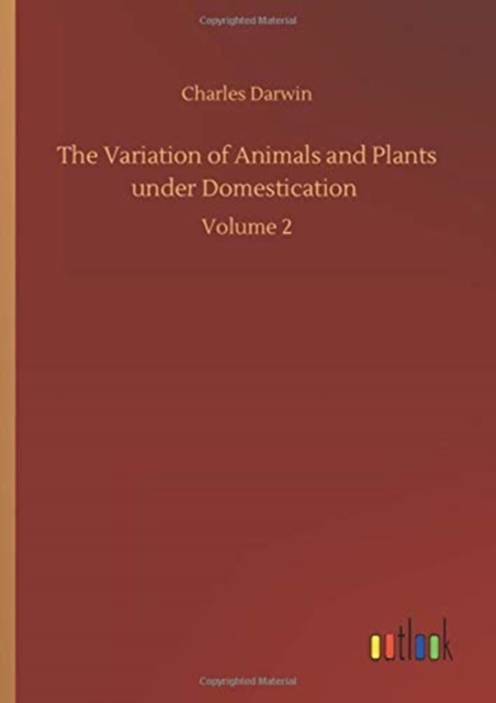 The Variation of Animals and Plants under Domestication : Volume 2, Hardback Book