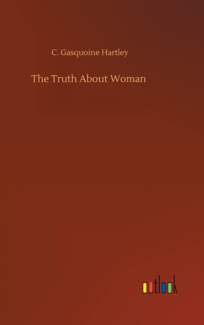 The Truth About Woman, Hardback Book