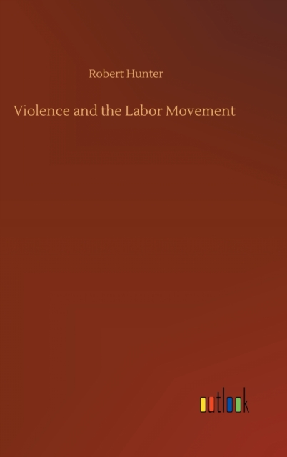 Violence and the Labor Movement, Hardback Book