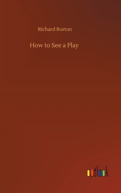 How to See a Play, Hardback Book