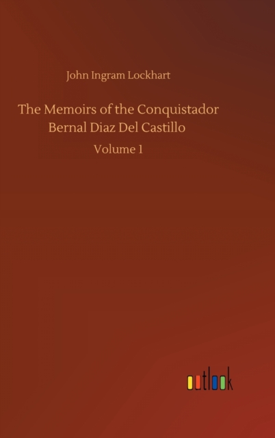 The Memoirs of the Conquistador Bernal Diaz Del Castillo : Volume 1, Hardback Book