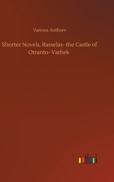 Shorter Novels, Rasselas- the Castle of Otranto- Vathek, Hardback Book