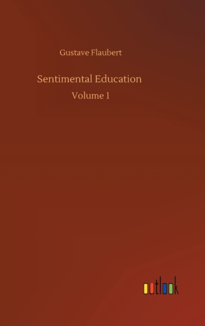 Sentimental Education : Volume 1, Hardback Book