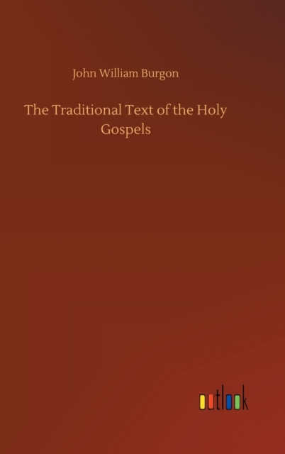 The Traditional Text of the Holy Gospels, Hardback Book