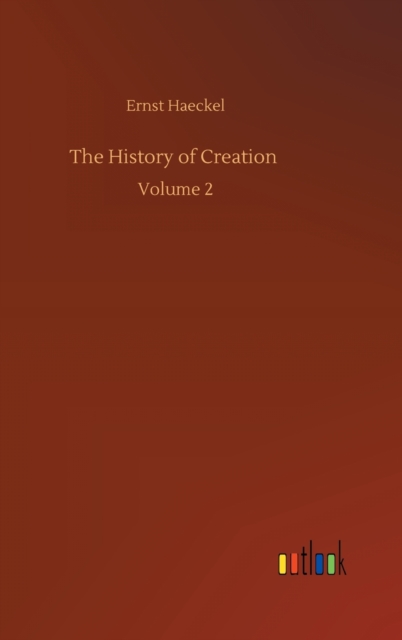 The History of Creation : Volume 2, Hardback Book