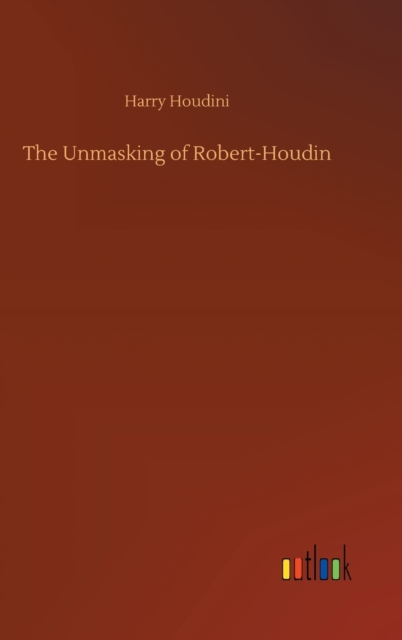 The Unmasking of Robert-Houdin, Hardback Book