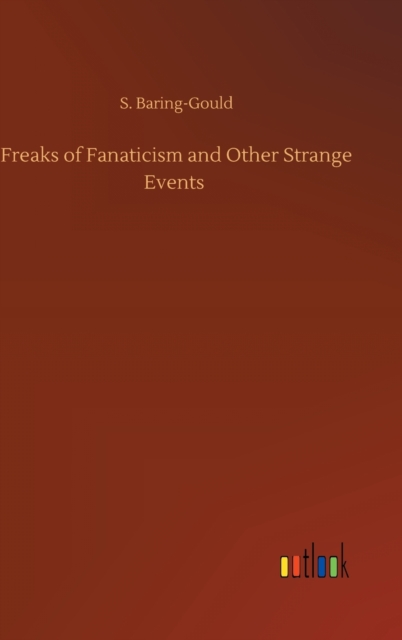 Freaks of Fanaticism and Other Strange Events, Hardback Book