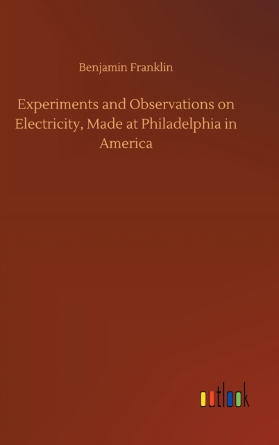 Experiments and Observations on Electricity, Made at Philadelphia in America, Hardback Book