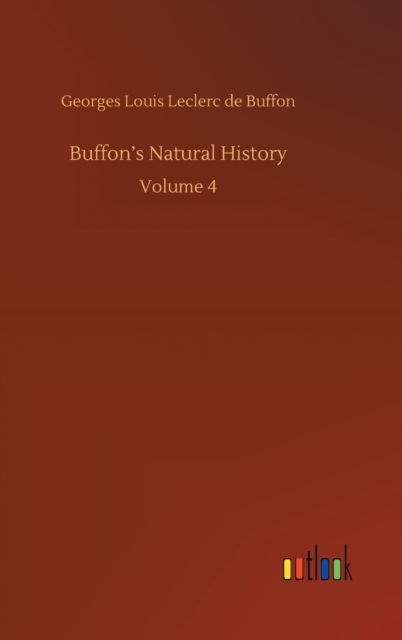 Buffon's Natural History : Volume 4, Hardback Book