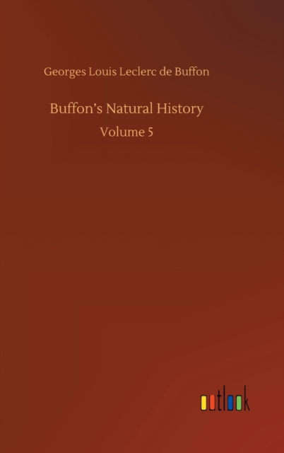 Buffon's Natural History : Volume 5, Hardback Book