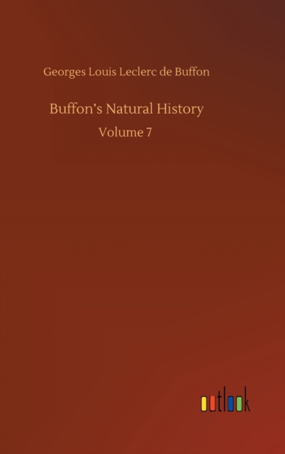 Buffon's Natural History : Volume 7, Hardback Book
