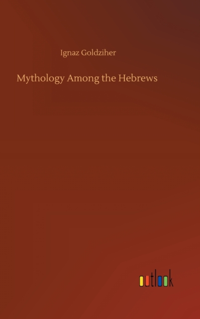 Mythology Among the Hebrews, Hardback Book