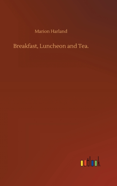 Breakfast, Luncheon and Tea., Hardback Book