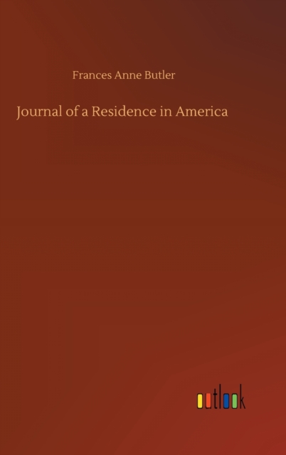 Journal of a Residence in America, Hardback Book