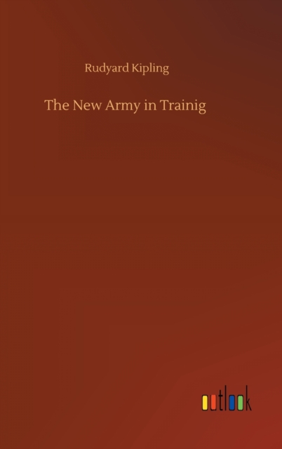The New Army in Trainig, Hardback Book
