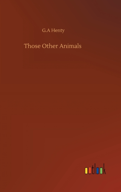 Those Other Animals, Hardback Book