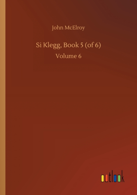 Si Klegg, Book 5 (of 6) : Volume 6, Paperback / softback Book