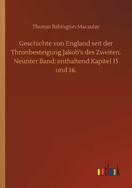 Geschichte von England seit der Thronbesteigung Jakob's des Zweiten. Neunter Band : enthaltend Kapitel 15 und 16., Paperback / softback Book