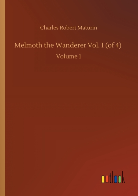 Melmoth the Wanderer Vol. 1 (of 4) : Volume 1, Paperback / softback Book