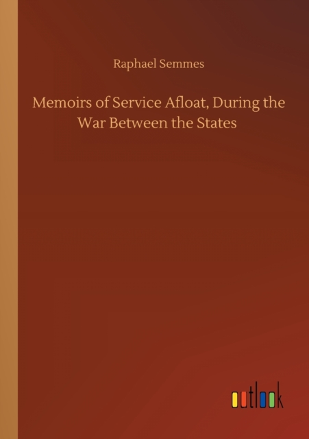 Memoirs of Service Afloat, During the War Between the States, Paperback / softback Book