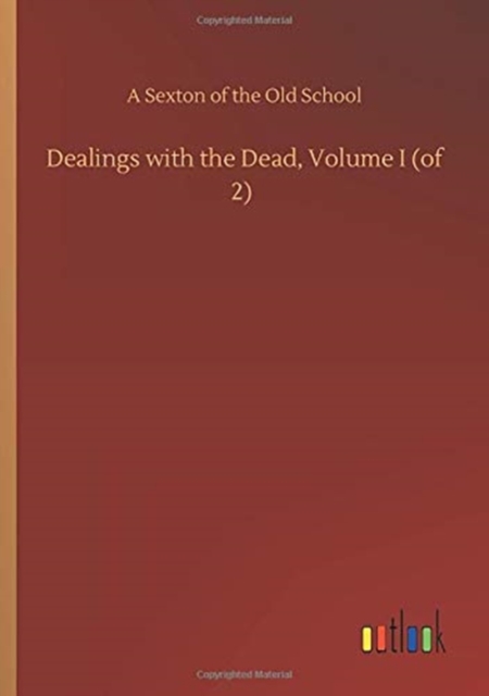 Dealings with the Dead, Volume I (of 2), Paperback / softback Book