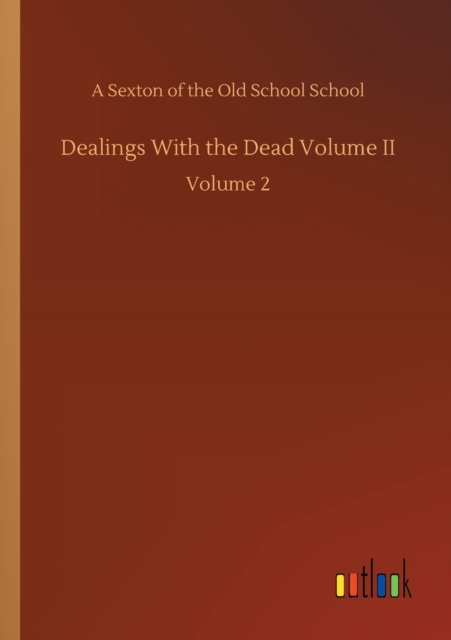 Dealings With the Dead Volume II : Volume 2, Paperback / softback Book