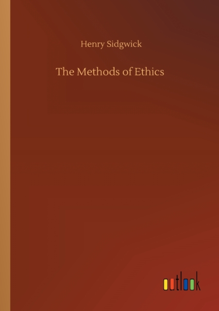 The Methods of Ethics, Paperback / softback Book