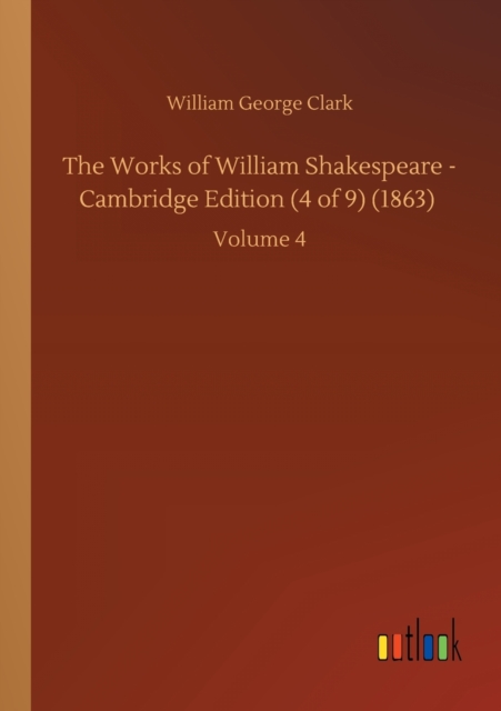 The Works of William Shakespeare - Cambridge Edition (4 of 9) (1863) : Volume 4, Paperback / softback Book